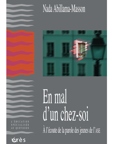 EN MAL D’UN CHEZ SOI : A L’ECOUTE DE LA PAROLE DES JEUNES DE L’ASE