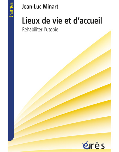 LIEUX DE VIE ET D’ACCUEIL : REHABILITER L’UTOPIE